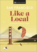 San Francisco Like a Local: By the People Who Call It Home (Local Travel Guide) - Retail Maharaj