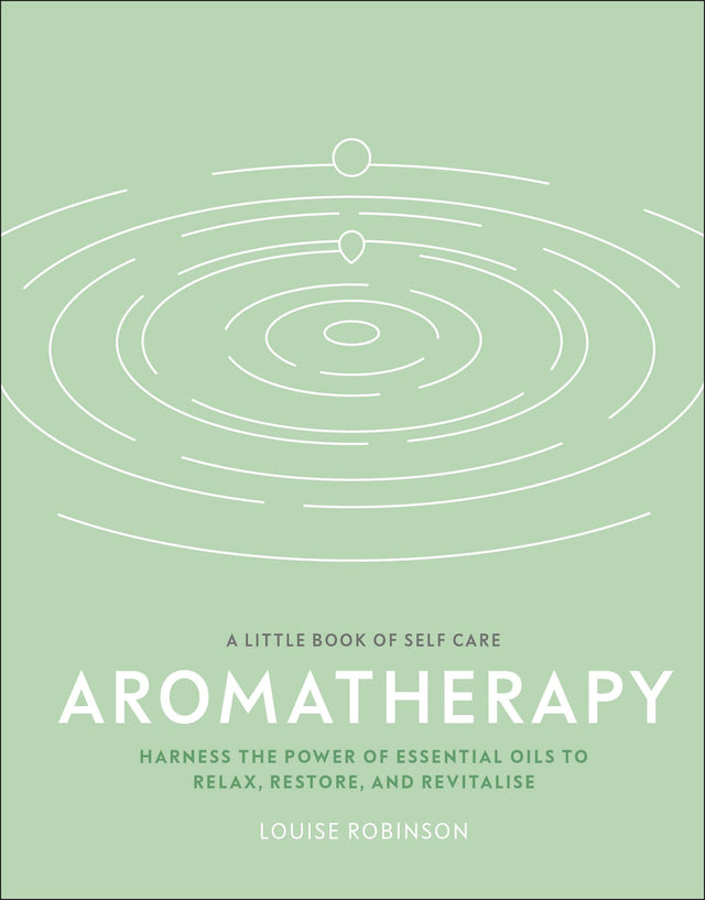 Aromatherapy: Harness the Power of Essential Oils to Relax, Restore, and Revitalise (A Little Book of Self Care) - Retail Maharaj