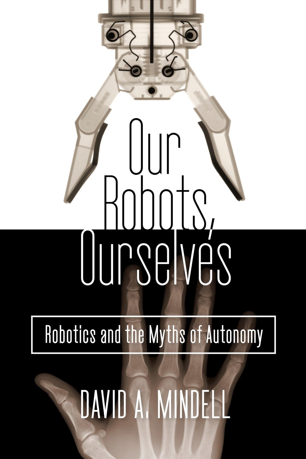 Our Robots, Ourselves: Robotics and the Myths of Autonomy - Retail Maharaj