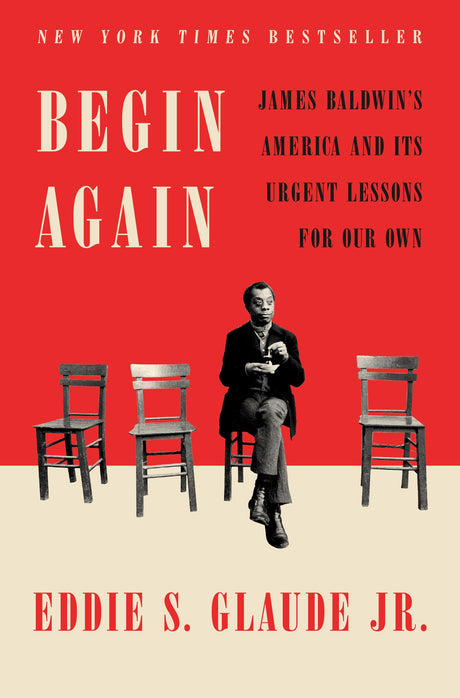 Begin Again: James Baldwin's America and Its Urgent Lessons for Our Own - Retail Maharaj