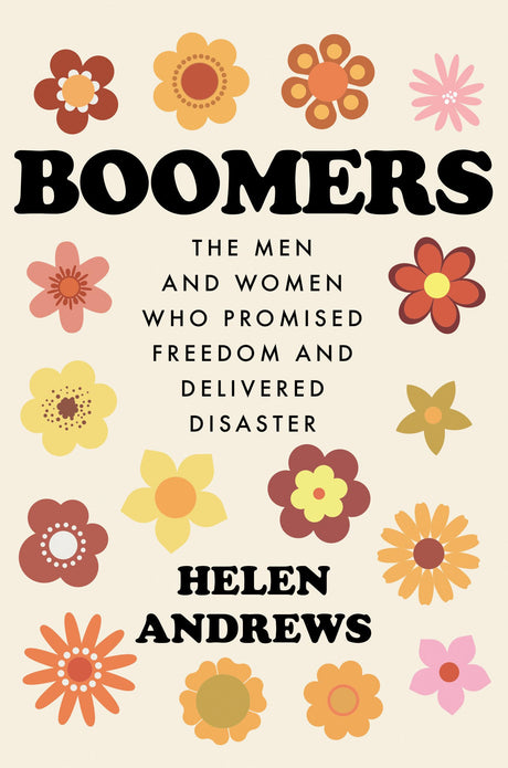 Boomers: The Men and Women Who Promised Freedom and Delivered Disaster - Retail Maharaj