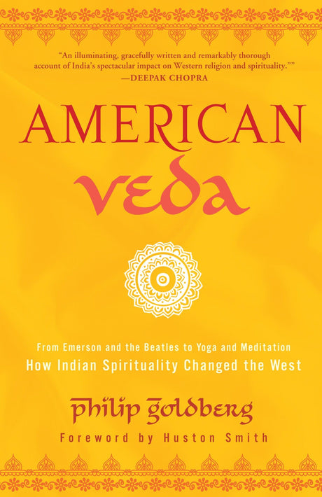 American Veda: From Emerson and the Beatles to Yoga and Meditation How Indian Spirituality Changed the West - Retail Maharaj