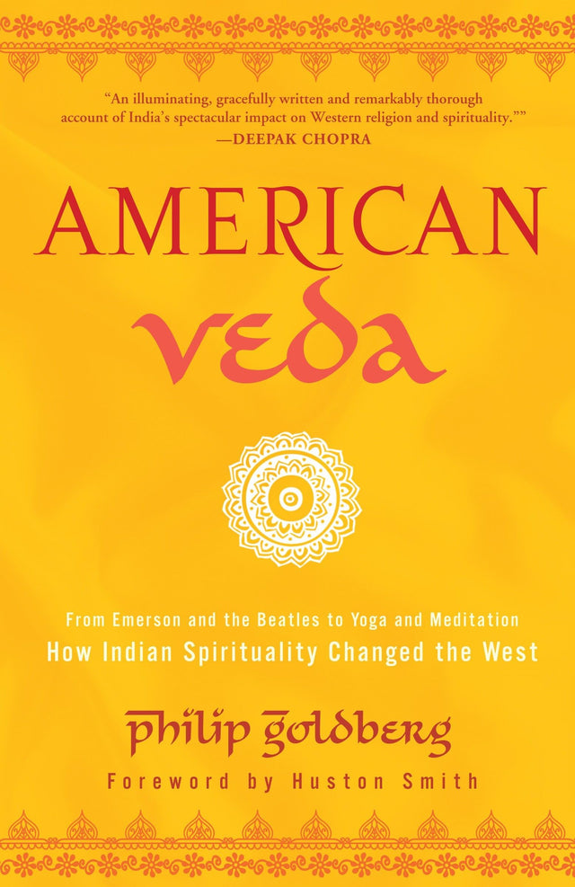 American Veda: From Emerson and the Beatles to Yoga and Meditation How Indian Spirituality Changed the West - Retail Maharaj