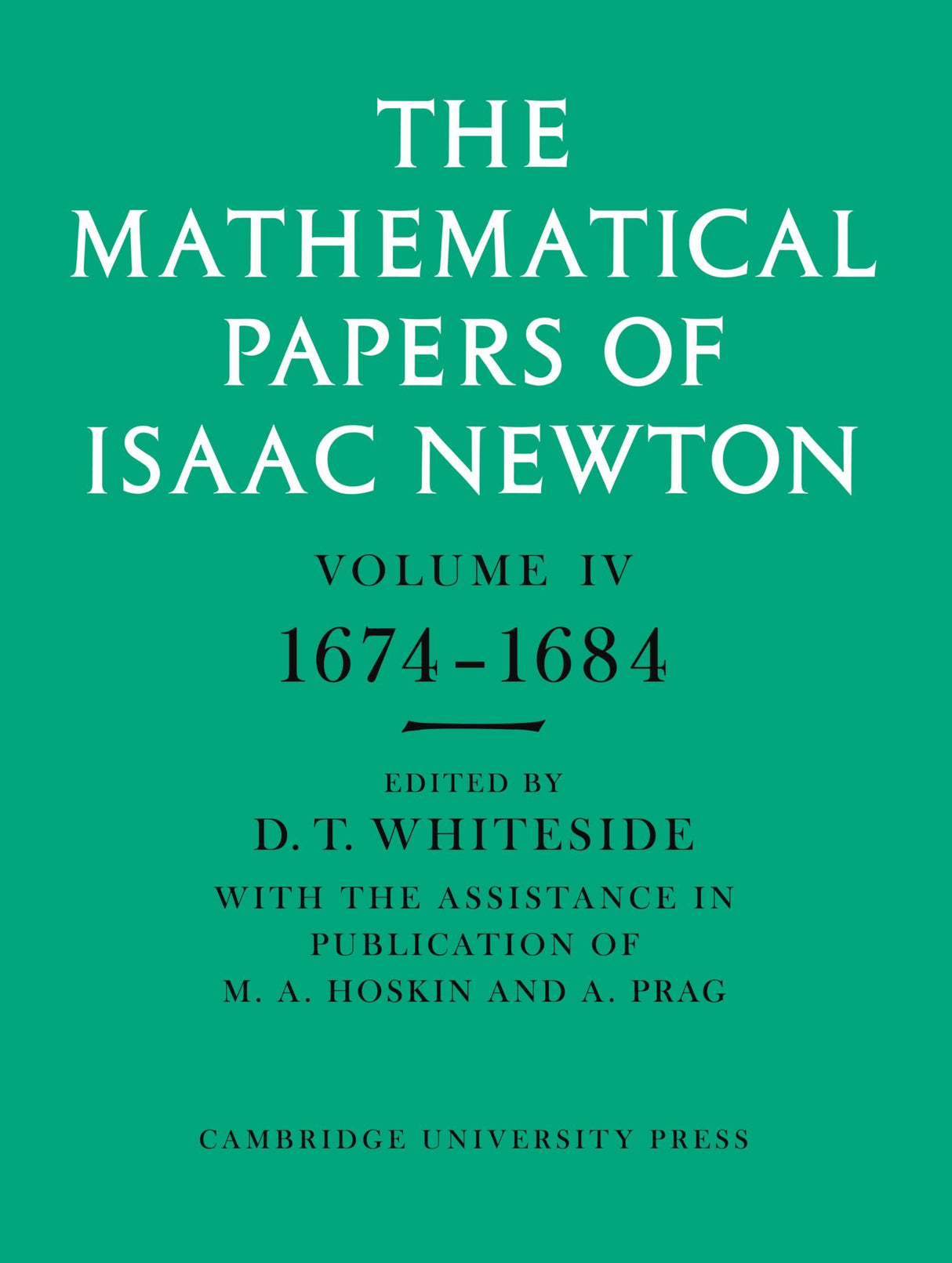 The Mathematical Papers of Isaac Newton: Volume 4, 1674-1684 (The Mathematical Papers of Sir Isaac Newton) - Retail Maharaj