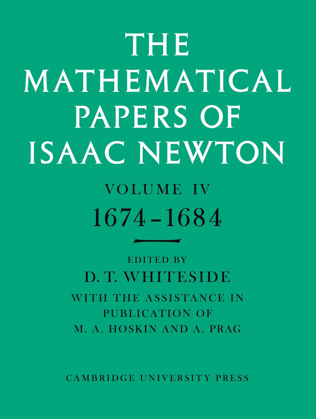 The Mathematical Papers of Isaac Newton: Volume 4, 1674-1684 (The Mathematical Papers of Sir Isaac Newton) - Retail Maharaj