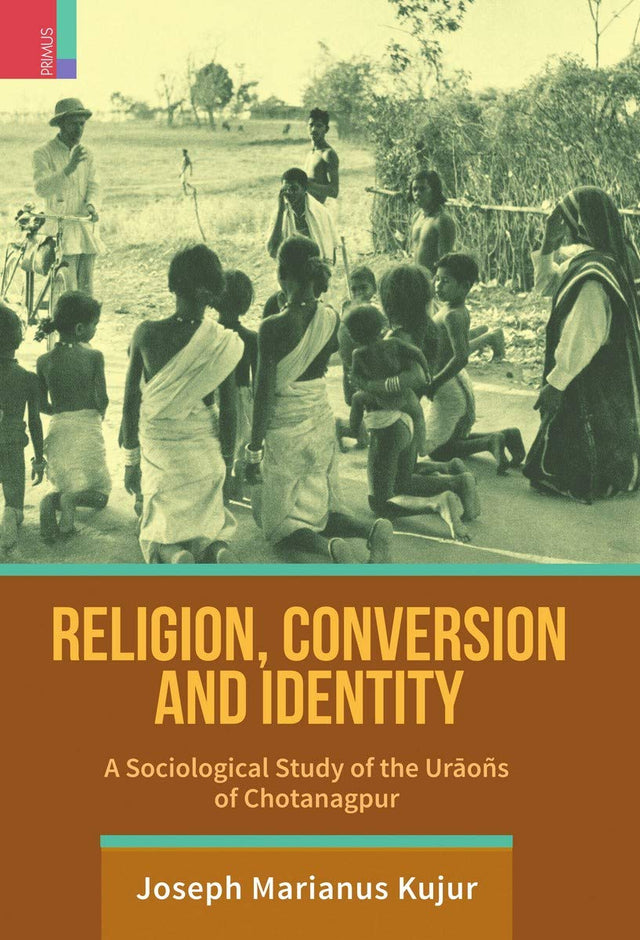 Religion, Conversion and Identity : A Sociological Study of the Urāoñs in Chotanagpur - Retail Maharaj