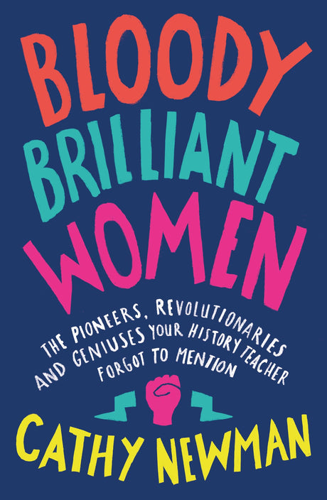 Bloody Brilliant Women: The Pioneers, Revolutionaries and Geniuses Your History Teacher Forgot to Mention - Retail Maharaj