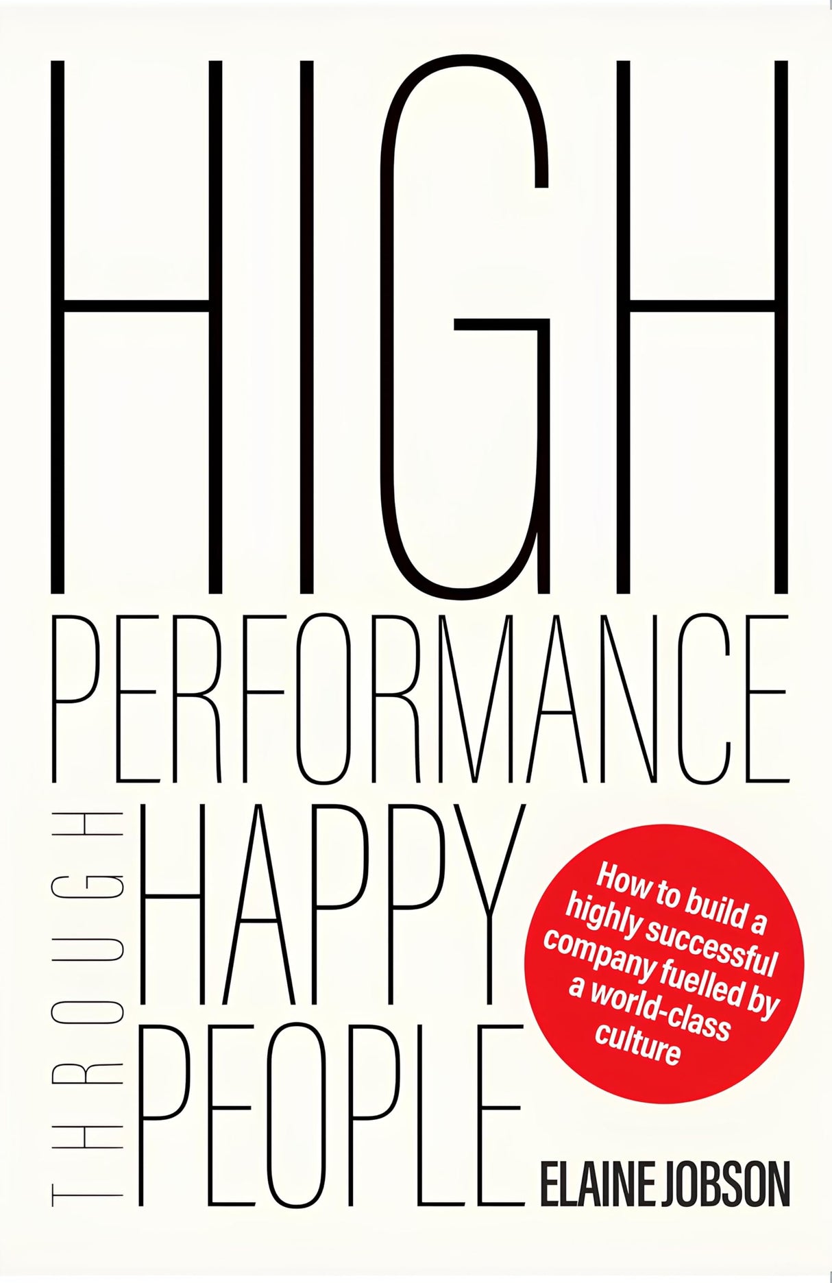 High Performance Through Happy People: How To Build a Highly Successful Company Fuelled By a World-Class Culture - Retail Maharaj