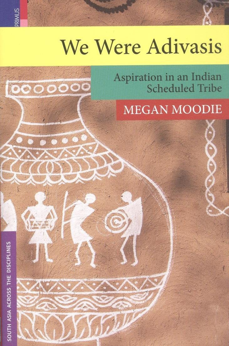 We Were Adivasis: Aspiration in an Indian Scheduled Tribe - Retail Maharaj