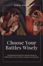 Choose Your Battles Wisely: 10 Inspirational stories from women's diaries on Relationships, Inner Conflicts, Courage, and Happiness. - Retail Maharaj