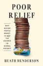 Poor Relief : Why Giving People Money Is Not the Answer to Global Poverty - Retail Maharaj