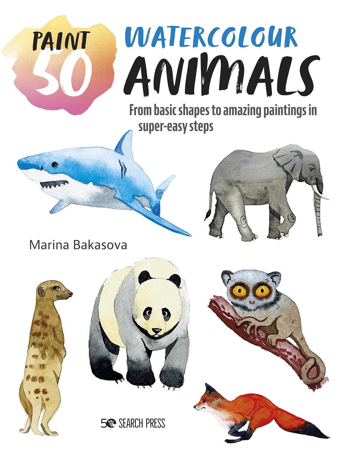 Paint 50: Watercolour Animals: From basic shapes to amazing paintings in super-easy steps - Retail Maharaj