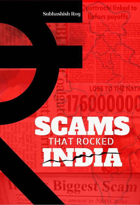 Scams That Rocked India: The Stories, Modus Operandi, The Masterminds, The Bust and The Policy Shifts. - Retail Maharaj