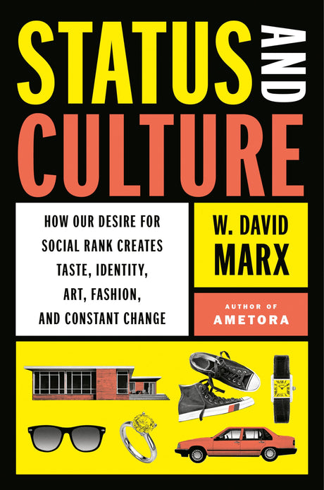 Status and Culture: How Our Desire for Social Rank Creates Taste, Identity, Art, Fashion, and Constant Change - Retail Maharaj