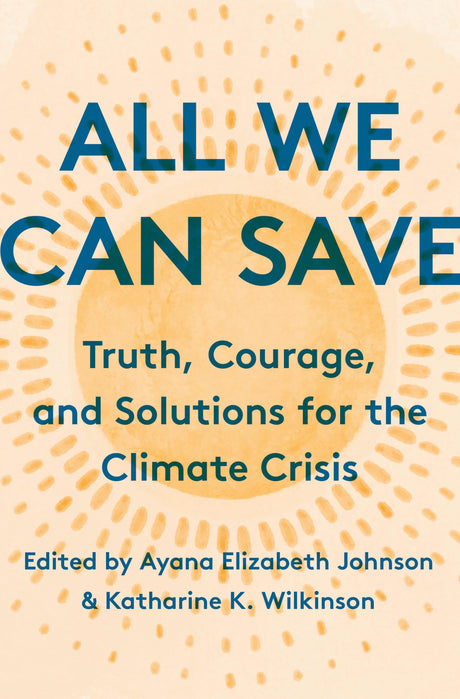 All We Can Save: Truth, Courage, and Solutions for the Climate Crisis - Retail Maharaj