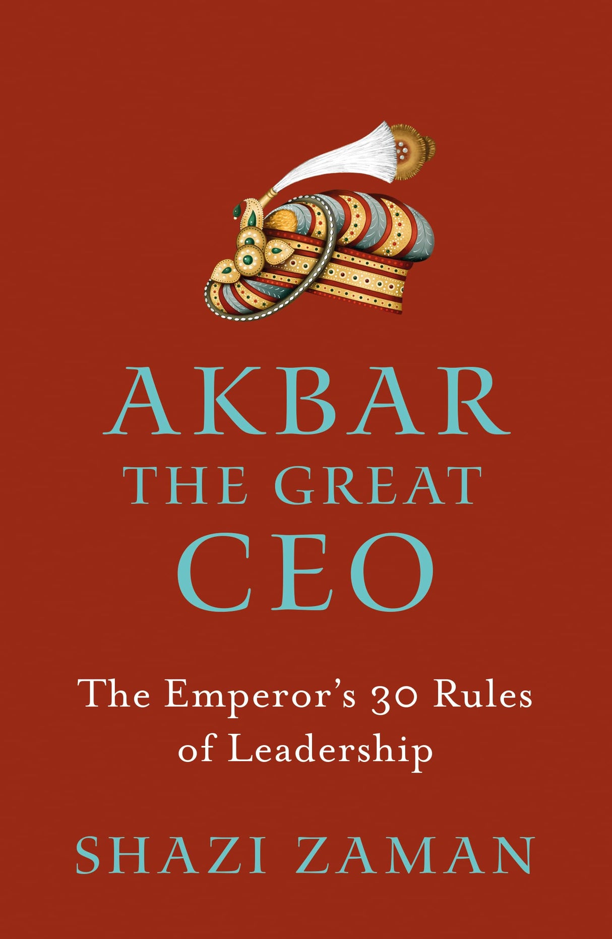 Akbar The Great Ceo : The Emperor's 30 Rules of Leadership - Retail Maharaj