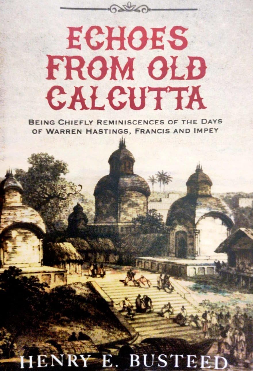 Echoes from Old Calcutta [Being Chiefly Reminiscences of the Days of Warren Hastings, Francis and Impey] (English Version)