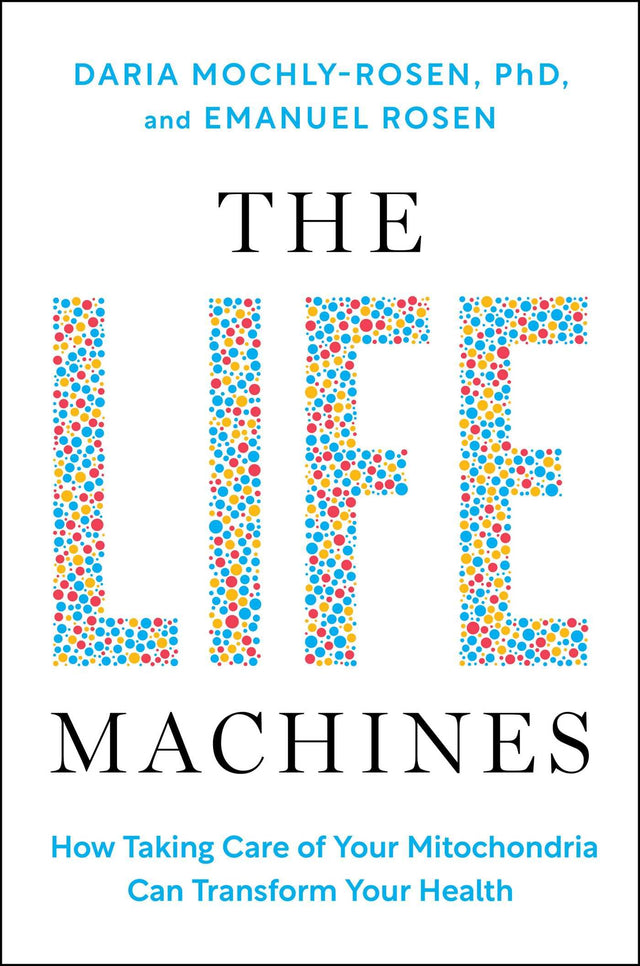 The Life Machines: How Taking Care of Your Mitochondria Can Transform Your Health - Retail Maharaj