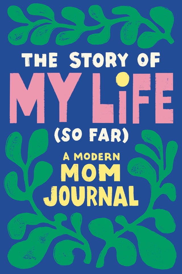 The Story of My Life (So Far): A Modern Mom Journal - Retail Maharaj