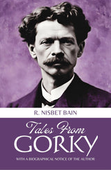 Tales From Gorky: With A Biographical Notice Of the Author - Retail Maharaj