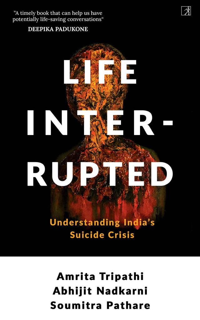Life Interrupted: Understanding India'S Suicide Crisis - Retail Maharaj