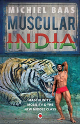 Muscular India: Masculinity, Mobility & the New Middle Class - Retail Maharaj