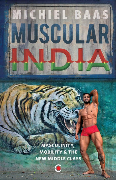 Muscular India: Masculinity, Mobility & the New Middle Class - Retail Maharaj