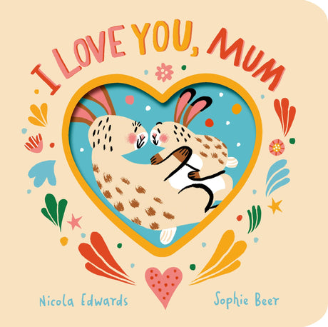 I Love You, Mum | Beautifully Illustrated Board Book for Kids | Bedtime Stories for 0-3 Years | An Ideal Gift Book for Your Loved Ones - Retail Maharaj