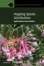 Mapping Species Distributions: Spatial Inference and Prediction (Ecology, Biodiversity and Conservation) - Retail Maharaj