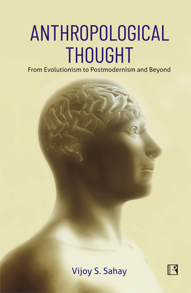 ANTHROPOLOGICAL THOUGHT: From Evolutionism to Postmodernism and Beyond - Retail Maharaj