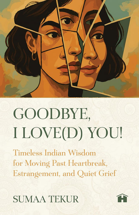 Goodbye, I Love(d) You: Timeless Indian Wisdom for Moving Past Heartbreak, Estrangement, and Quiet Grief - Retail Maharaj
