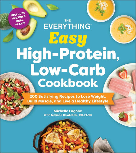 Everything Easy HighProtein, LowCarb Cookbook: 200 Satisfying Recipes to Lose Weight, Build Muscle, and Live a Healthy Lifestyle (Everything: Cooking) - Retail Maharaj