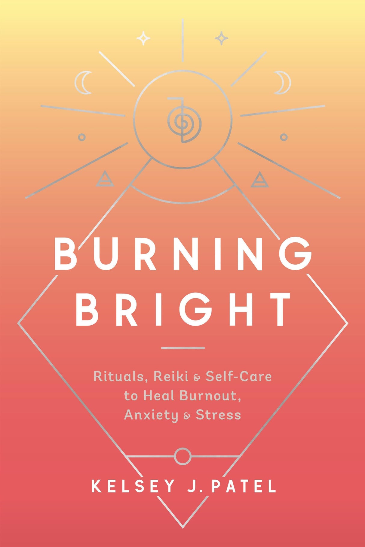 Burning Bright: Rituals, Reiki, and Self-Care to Heal Burnout, Anxiety, and Stress - Retail Maharaj