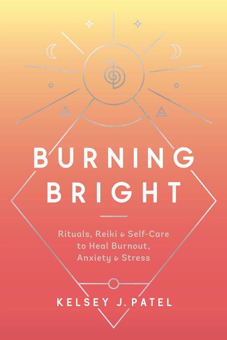 Burning Bright: Rituals, Reiki, and Self-Care to Heal Burnout, Anxiety, and Stress - Retail Maharaj