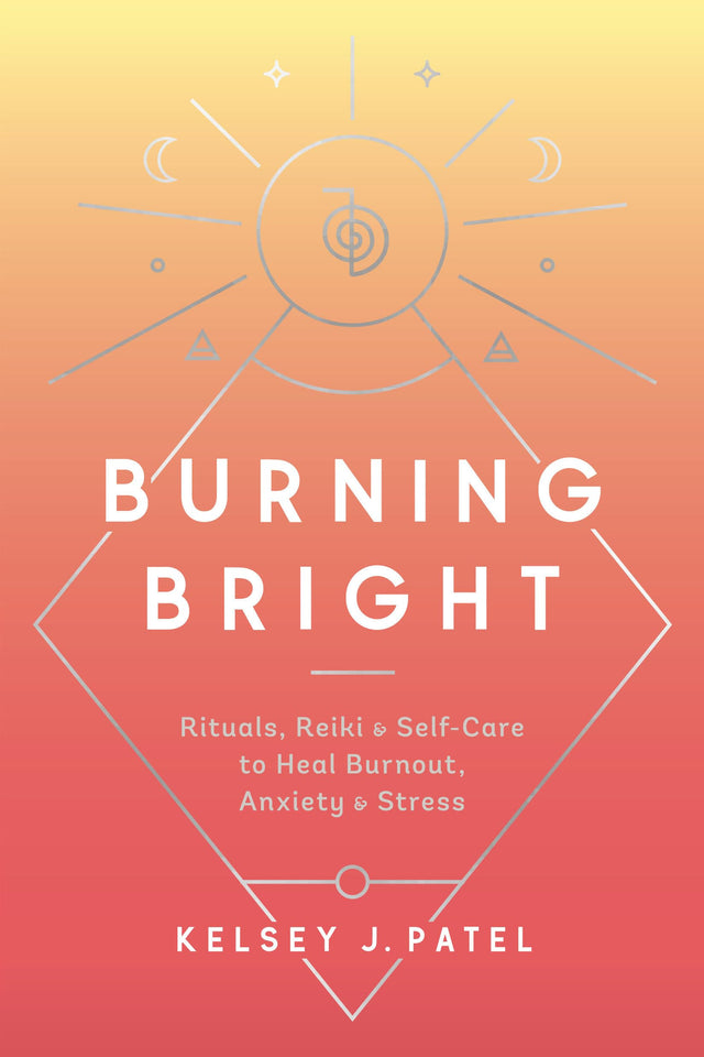 Burning Bright: Rituals, Reiki, and Self-Care to Heal Burnout, Anxiety, and Stress - Retail Maharaj