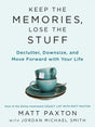 Keep the Memories, Lose the Stuff: Declutter, Downsize, and Move Forward with Your Life - Retail Maharaj