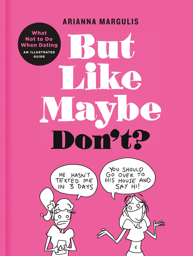 But Like Maybe Don't?: What Not to Do When Dating: An Illustrated Guide - Retail Maharaj