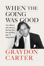 When the Going Was Good: An Editor's Adventures During the Last Golden Age of Magazines - Retail Maharaj