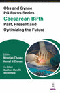 OBS AND GYNAE PG FOCUS SERIES CAESAREAN BIRTH PAST, PRESENT AND OPTIMIZING THE FUTURE - Retail Maharaj