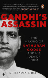 Gandhi's Assassin: The Making Of Nathuram Godse And His Idea Of India - Retail Maharaj
