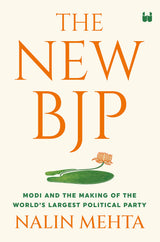 THE NEW BJP: THE REMAKING OF THE WORLDS LARGEST POLITICAL PARTY - Retail Maharaj