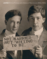 Loving: More Photographic History of Men in Love, 1850s - 1950s (2) - Retail Maharaj