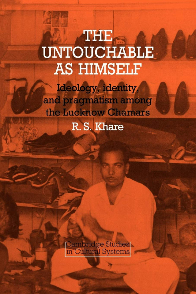 The Untouchable As Himself: Ideology, Identity, and Pragmatism Among the Lucknow Chamars - Retail Maharaj