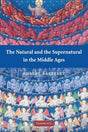 The Natural and the Supernatural in the Middle Ages: The Wiles Lectures Given at the Queen's University of Belfast, 2006 - Retail Maharaj