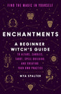 Enchantments: Find the Magic in Yourself: A Beginner Witch's Guide - Retail Maharaj