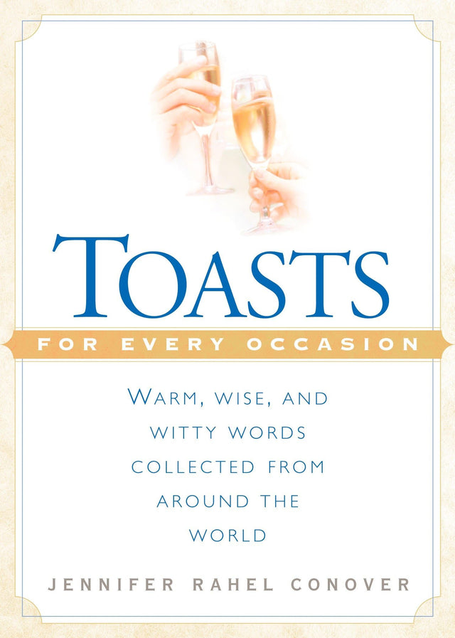 Toasts for Every Occasion: Warm, Wise, and Witty Words Collected from Around the World - Retail Maharaj