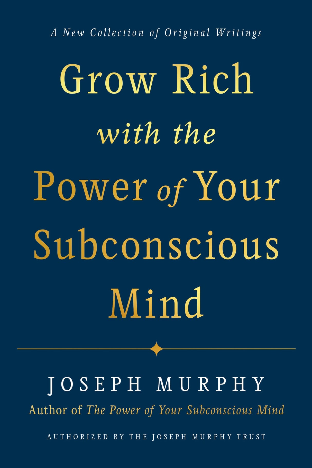 Grow Rich with the Power of Your Subconscious Mind: A New Collection of Original Writings Authorised by the Joseph Murphy Trust - Retail Maharaj