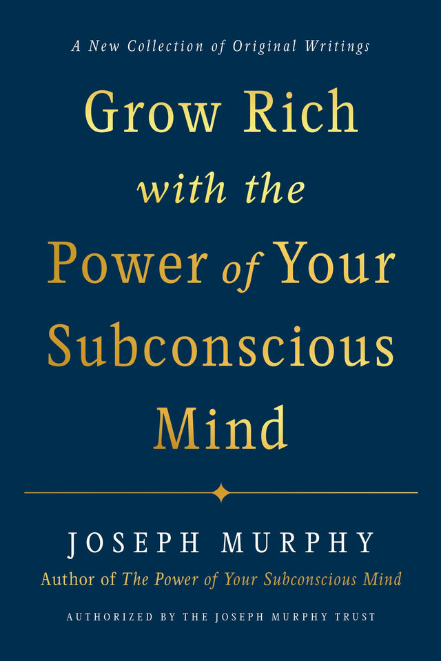 Grow Rich with the Power of Your Subconscious Mind: A New Collection of Original Writings Authorised by the Joseph Murphy Trust - Retail Maharaj