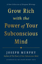 Grow Rich with the Power of Your Subconscious Mind: A New Collection of Original Writings Authorised by the Joseph Murphy Trust - Retail Maharaj