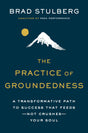 The Practice of Groundedness: A Transformative Path to Success That Feeds--Not Crushes--Your Soul - Retail Maharaj